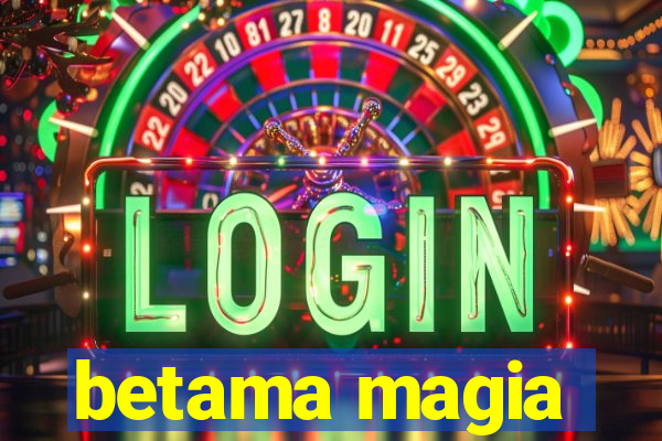 betama magia